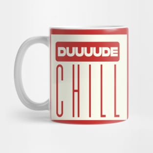 Duuuude Chill Mug